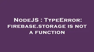 NodeJS TypeError firebase storage is not a function