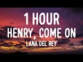 Download Lagu Lana Del Rey - Henry, come on (1 HOUR/Lyrics)