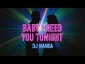Download Lagu 🎶 Baby I Need You Tonight – DJ NANDA (Official EDM Bollywood Anthem) 🎶