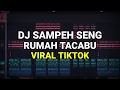Lagu DJ SAMPEH SENG RUMAH TACABU VIRAL TIKTOK 2023 REMIX FULL BASS