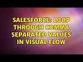 Salesforce Loop through comma separated values in Visual Flow 2 Solutions