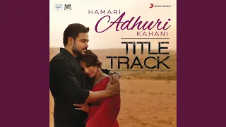 Download Hamari Adhuri Kahani (Title Track) (From \ MP3