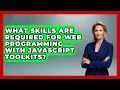 What Skills Are Required for Web Programming With JavaScript Toolkits JavaScript Toolkit News