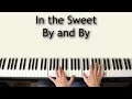 In the Sweet By and By - piano instrumental hymn with lyrics