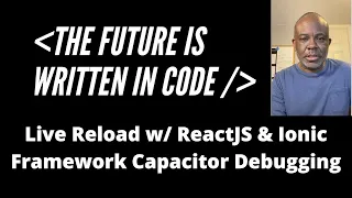 Live Reload w Reactjs and Ionic Framework Capacitor Debugging
