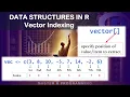 Data Structures in R - VECTOR INDEXING extracting numbers from vectors