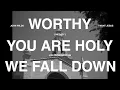 Worthy / You Are Holy / We Fall Down (Lyric) - John Wilds, @BethelMusic