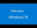 Chat uses Windows 10