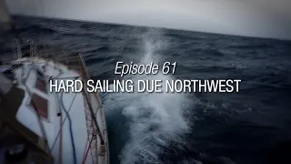 Winded Voyage 4 | Episode 61 | Hard Atlantic Sailing Due Northwest