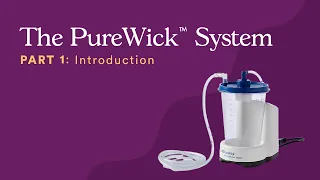 The PureWick System Part 1 Introduction