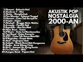 AKUSTIK NOSTALGIA- LAGU POP INDONESIA ERA SMA 2000 AN PALING HITS - Playlist Nostalgia