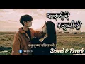 Download Lagu Kasmire Pachhyauri [Slow+Reverb+Lofi] New Nepali Romantic Song -Babu Krishna Pariyar \u0026Depika Bayambu