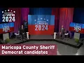 AZ Votes Debate Democratic candidates for Maricopa County Sheriff May 14 2024