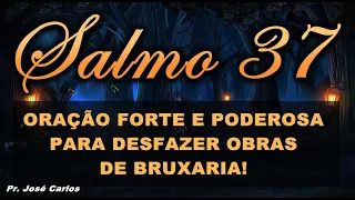((🔴)) SALMO 37 ORAÇÃO MUITO FORTE E PODEROSA PARA DESFAZER OBRAS DE BRUXARIA!