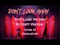 Download Lagu Don't Look Away / Just Look My Way (Blitzø's Version) by ErielleLynx