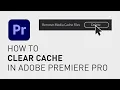 How to clear cache in Premiere Pro