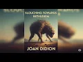 Summary and analysis of Slouching Towards Bethlehem by Joan Didion