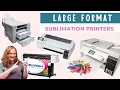 Large Format Sublimation Printers Which Do You Need