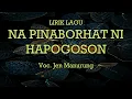 NA PINABORHAT NI HAPOGOSON !! LIRIK LAGU VOC. JEN MANURUNG