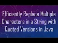 Efficiently Replace Multiple Characters in a String with Quoted Versions in Java
