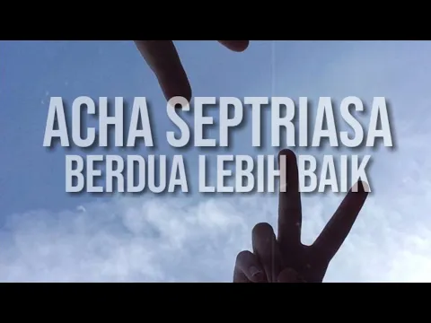 Download MP3 ACHA SEPTRIASA - BERDUA LEBIH BAIK | Story wa