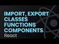 Export Import Functions Classes Components in React Single File Multiple Components