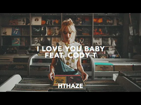 Download MP3 HTHAZE - I Love You Baby feat. Cody T [Official Audio]