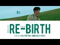 B.I ( 비아이 ) - Re-Birth ( 다음 생 ) [ 한국 / Easy Myan / Mmsub ] Lyrics