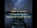 Lagu Kelly Khumalo ft Mondli Ngcobo- Ngathwala ngaye (lyrics)