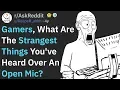 Gamers What Strange Thing Did You Hear From An Open Mic