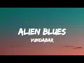 Alien Blues ▪︎Vundabar (Lyrics)