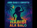 Habibi Wala Ala Balo (Amr Diab X Smooth)