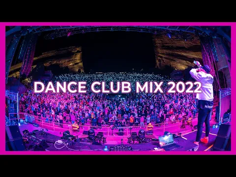 Dance Club Mix 2022 Remixes Mashups Of Popular Party Songs 2022 Best Party Remix Music 2022