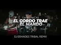 EL GORDO TRAE EL MANDO - CHINO PACAS - ( TRIBAL REMIX ) - DJ ERANDES 2023