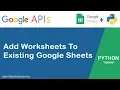 How to add new worksheets to existing Google Sheets file with Google Sheets API in Python
