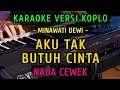 Download Lagu AKU TAK BUTUH CINTA || KARAOKE NADA CEWEK  || VERSI KOPLO ~ MINAWATI DEWI