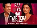 Download Lagu Paa Liya Hai Pyar Tera | Romantic Duet Cover Song | Love Vibes Music Saaz-e-Dil