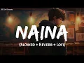 Download Lagu Naina (Slowed + Reverb) | Arijit Singh, Pritam | Dangal | Lofi Mix | SSR Lofi