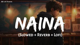 naina slowed reverb arijit singh pritam dangal lofi mix ssr lofi
