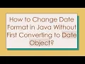 How to Change Date Format in Java Without First Converting to Date Object
