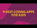 9 Best Coding Apps for Kids