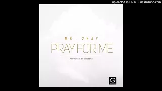 mr 2kay pray for me