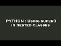 PYTHON Using super in nested classes
