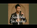 Sauqbilu Ya Kholiqi
