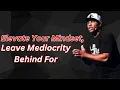 Elevate Your Mindset Leave Mediocrity Behind For