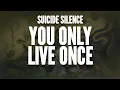 Suicide Silence - You Only Live Once (Lyrics)