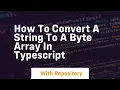 how to convert a string to a byte array in typescript