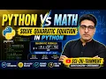 Python Program to Solve Quadratic Equations Math vs Python
