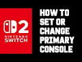 Nintendo Account How to Set or Change Your Primary Console Nintendo Switch 2 Step-by-Step Guide