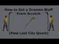 How to Get a Dramen Staff Back From Scratch - Post Lost City Quest